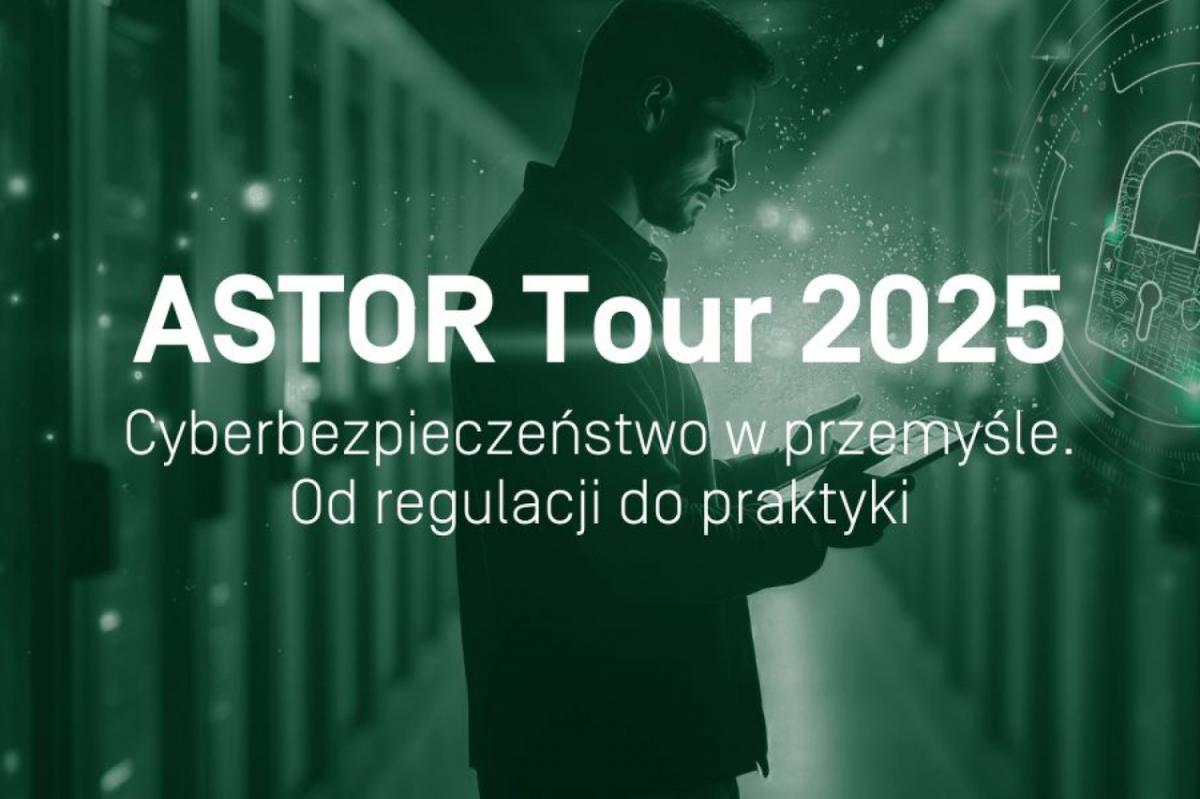 ASTOR Tour 2025. Cyberbezpieczeństwo w przemyśle
