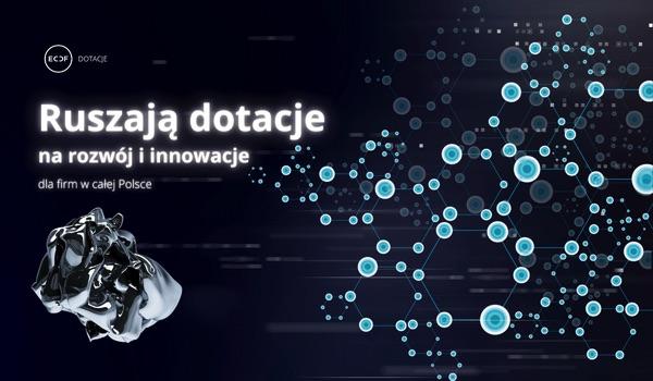 Ruszają dotacje na innowacje i rozwój przedsiębiorstw